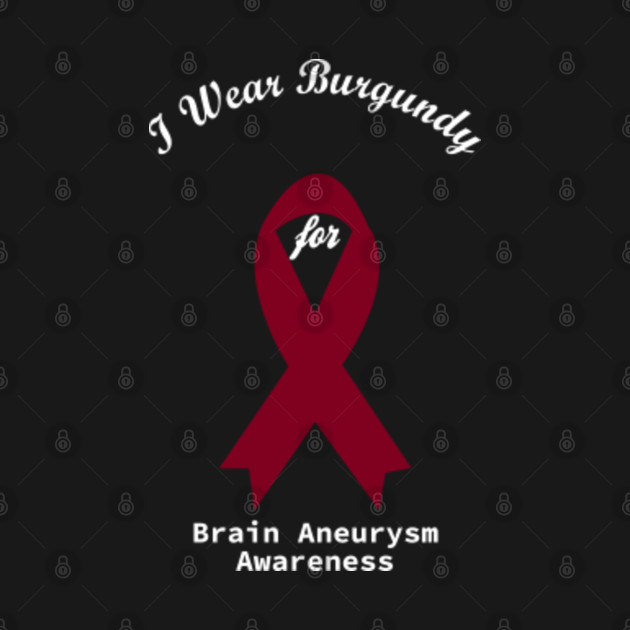 I Wear Burgundy For Brain Aneurysm Awareness Burgundy ...