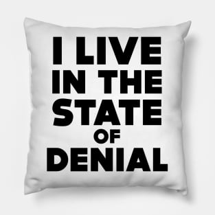 I Live in the State of Denial Pillow