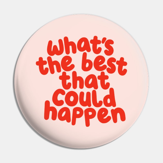 Whats The Best That Could Happen in pink and red Pin by MotivatedType