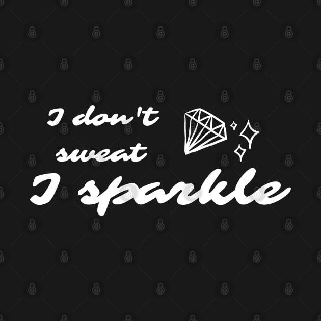 I don't sweat. I sparkle. gym motivation by hexchen09