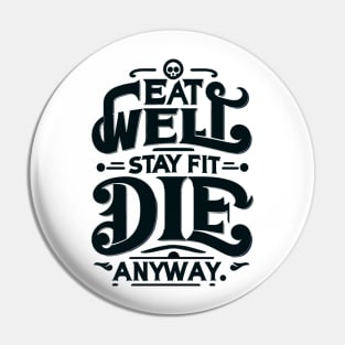 "Sarcastic Wellness" - Eat Well, Stay Fit, Die Anyway Art Pin