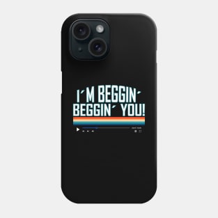 I'm Beggin' Beggin' You Phone Case