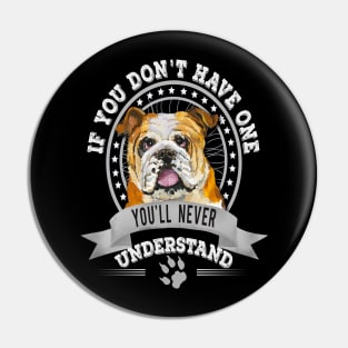 If You Don't Have One You'll Never Understand English Bulldog Owner Pin