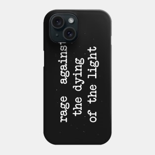 Rage Against the Dying of the Light Phone Case