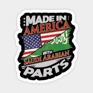 Made In America With Saudi Arabian Parts - Gift for Saudi Arabian From Saudi Arabia Magnet