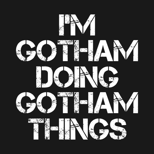 Gotham Name T Shirt - Gotham Doing Gotham Things by Skyrick1