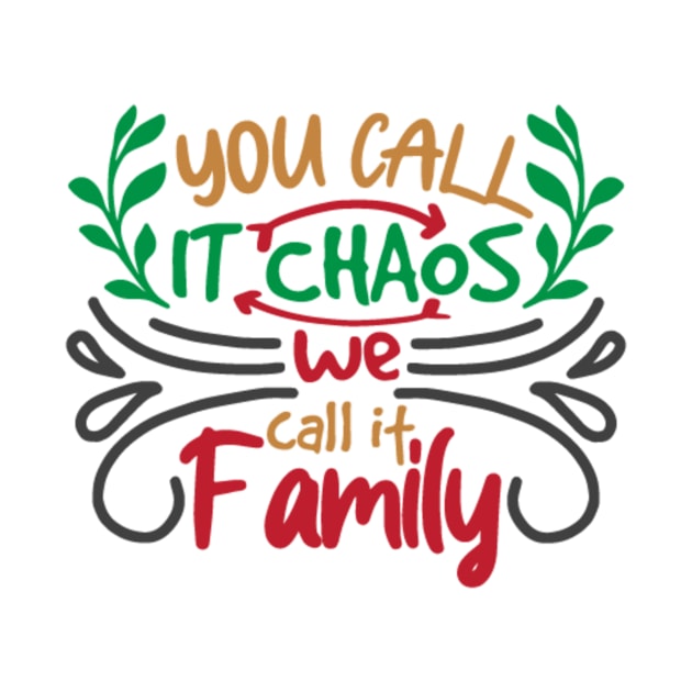 You Call It Chaos We Call It Family by APuzzleOfTShirts