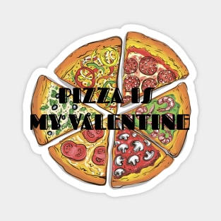 PIZZA IS MY VALENTINE Magnet