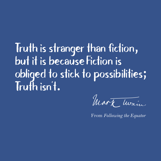 Funny Quotes - Truth is Stranger than Fiction by numpdog