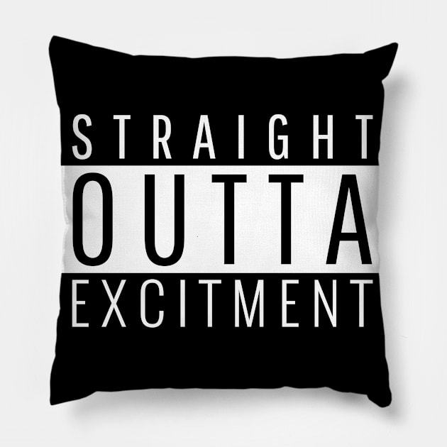 Straight Outta Excitement Pillow by ForEngineer