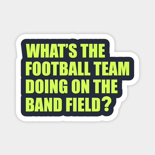 What's the Football Team Doing? School Band Humour Magnet by cloud9hopper