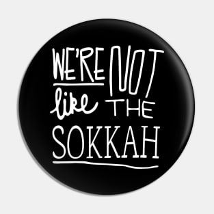 We're not like the sokkah! Pin