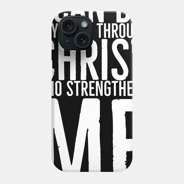 I Can Do Anything Through Christ Who Strengthens Me Phone Case by BrightShadow