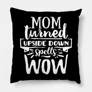 Mom turned upside down spells wow! Pillow