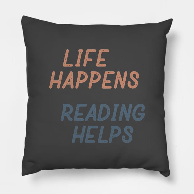 Life Happens Reading Helps Pillow by Commykaze