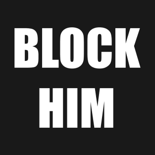 Block Him T-Shirt