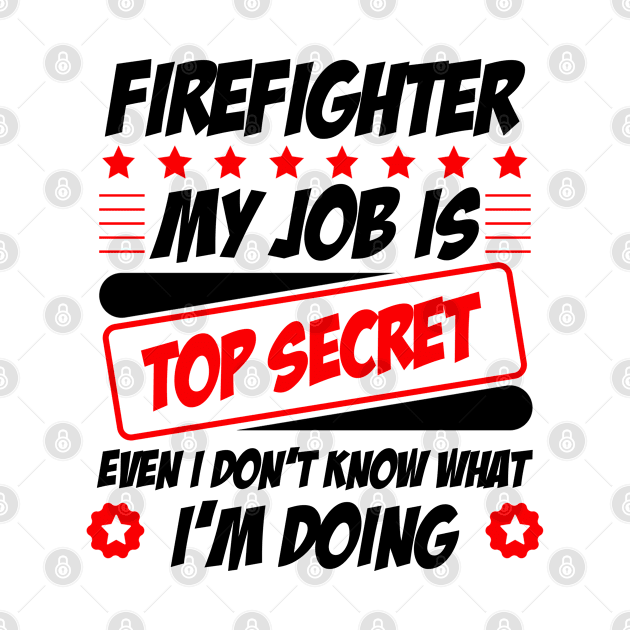 Firefighter, my job is top secret by Graficof