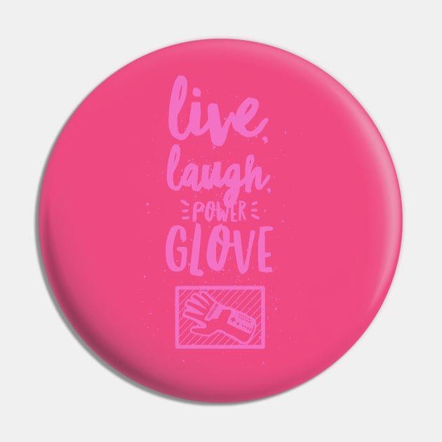 Live, Laugh, Power Glove Pin by joegunch