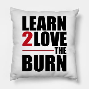 Learn To Love The Burn Pillow