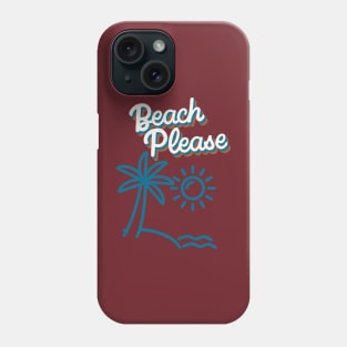 Beach Please Phone Case