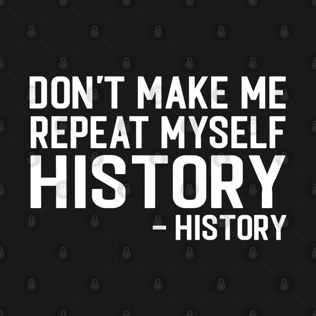 Don't Make Me Repeat Myself - Afro American History Teacher by Pizzan