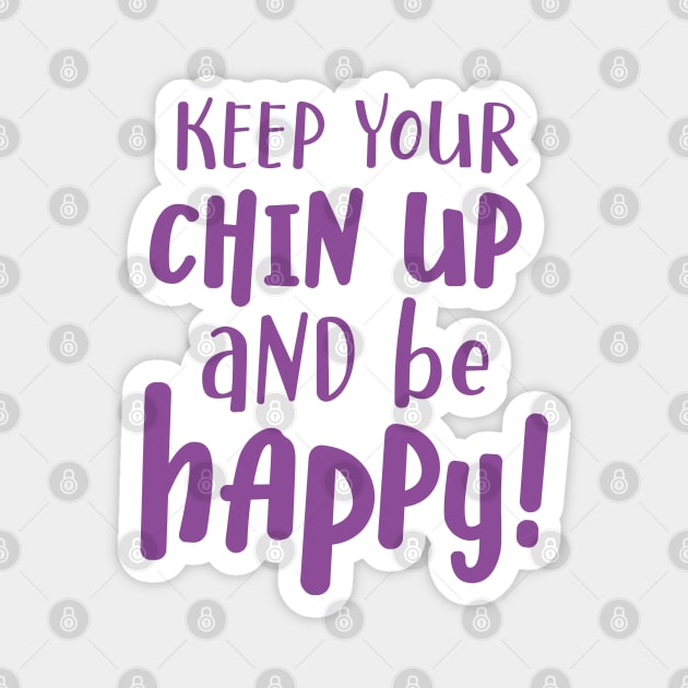 Keep your chin up and be happy Magnet by NJORDUR