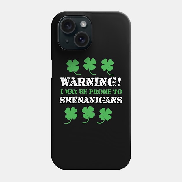 I May Be Prone To Shenanigans St Patricks Day Phone Case by BUBLTEES