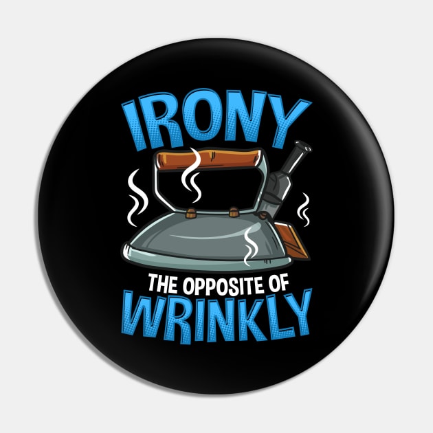 Funny Irony The Opposite of Wrinkly Sarcastic Pun Pin by theperfectpresents