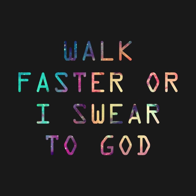 Walk Faster or I Swear to God by oh_shoot_arts