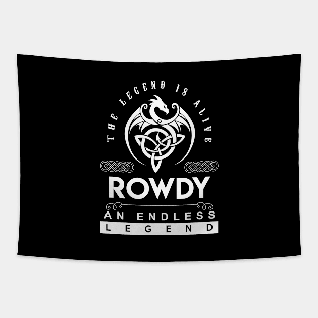 Rowdy Name T Shirt - The Legend Is Alive - Rowdy An Endless Legend Dragon Gift Item Tapestry by riogarwinorganiza