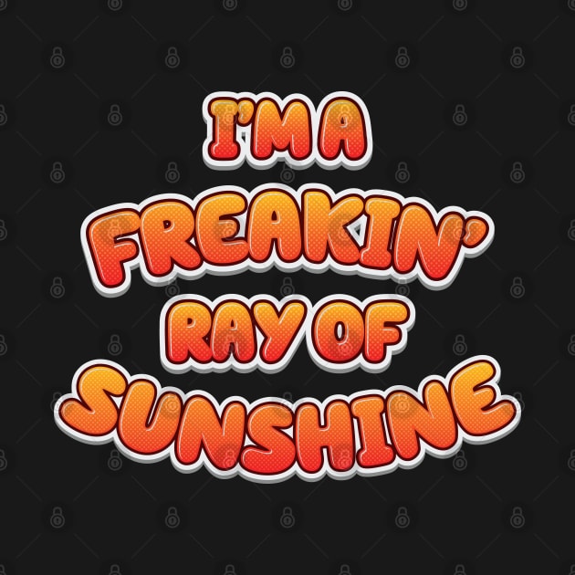 I'm A Freakin' Ray Of Sunshine - Funny by Whimsical Thinker