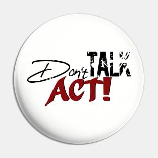 Don`t Talk Act! Pin