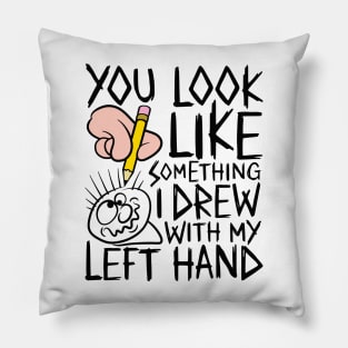 You look like something i drew with my left hand - design for light colours Pillow