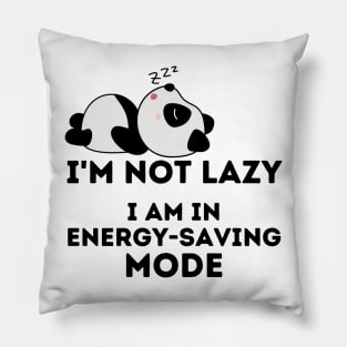 I'm Not Lazy  I am in Energy Saving Mode Pillow