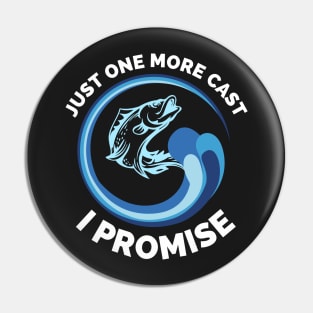 Just One More Cast I Promise - Gift Ideas For Fishing, Adventure and Nature Lovers - Gift For Boys, Girls, Dad, Mom, Friend, Fishing Lovers - Fishing Lover Funny Pin