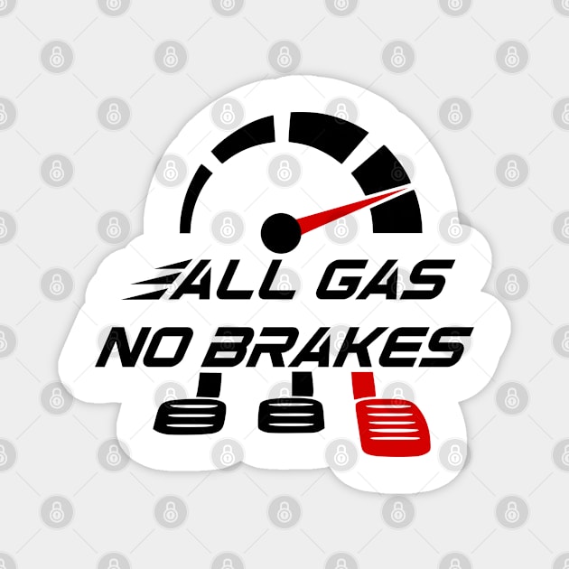 All gas no brakes Magnet by Mayathebeezzz