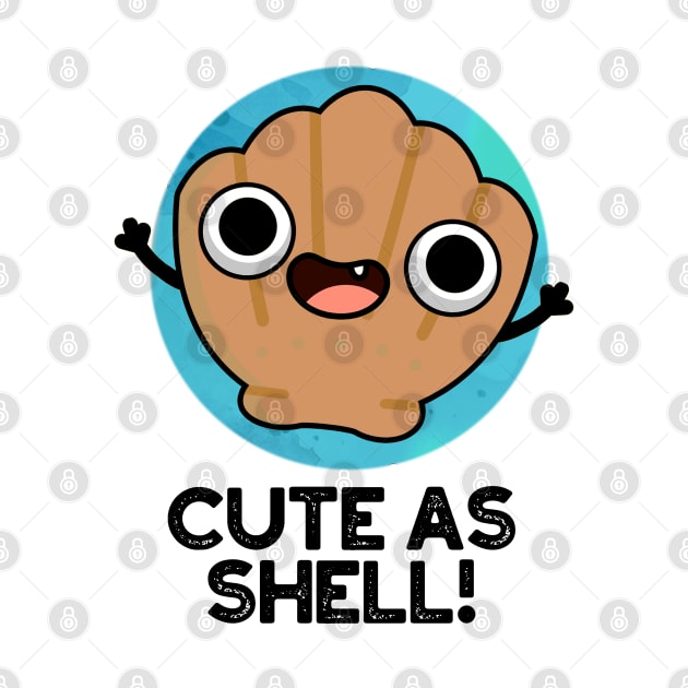 Cute As Shell Cute Seashell Pun by punnybone