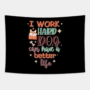 I Work Hard So My Dog Can Have A Better Life Tapestry