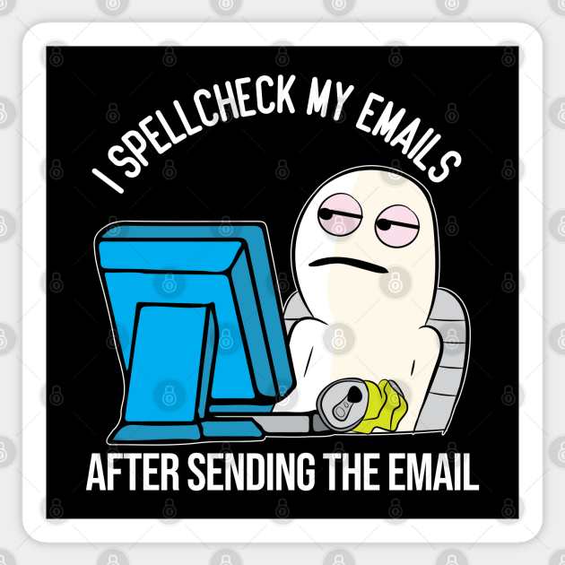 Funny Spell Check Work Office email meme character - Work - Sticker | TeePublic Funny Spell Check Work Office email meme character - Work - Sticker | TeePublic