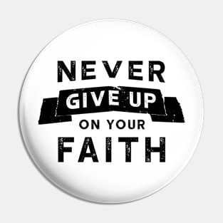 Never Give Up On Your Faith Design Pin