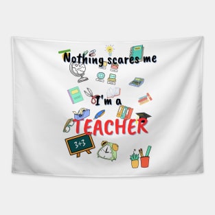 Nothing scares me, I`m a teacher Tapestry