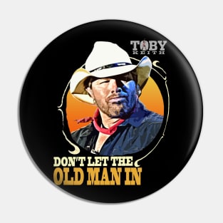 Don't let the old man in Toby Keith Pin