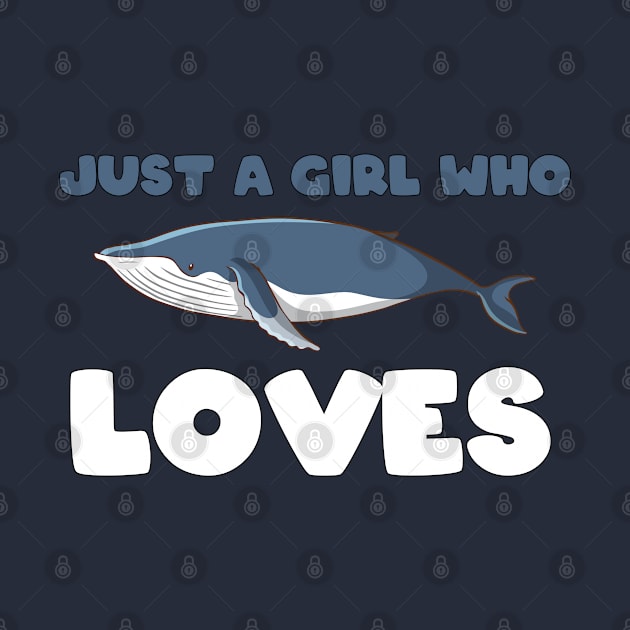 Just A Girl Who Loves Whales by GirlLoveDesigns