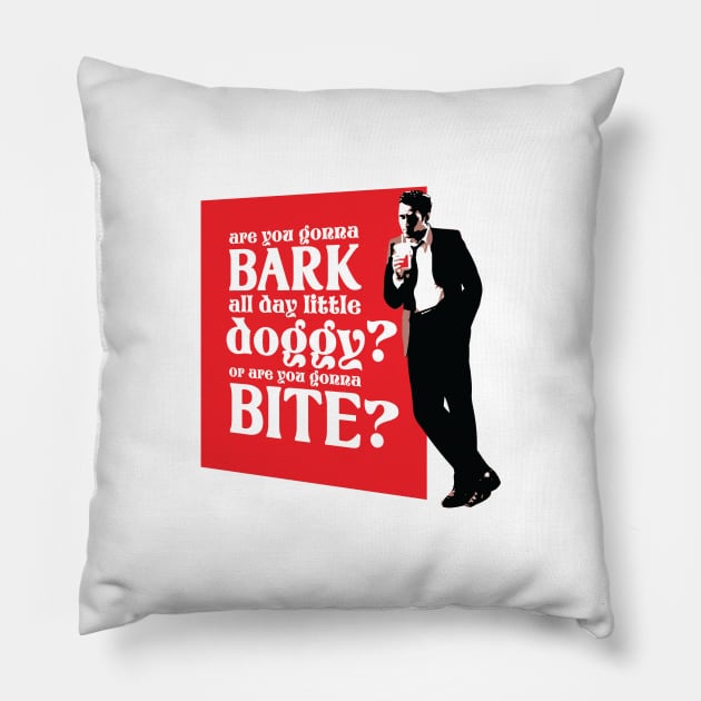 Are you gonna bark all day little doggy? Or are you gonna bite? Pillow by BobbyShaftoe