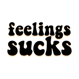 Feelings sucks T-Shirt