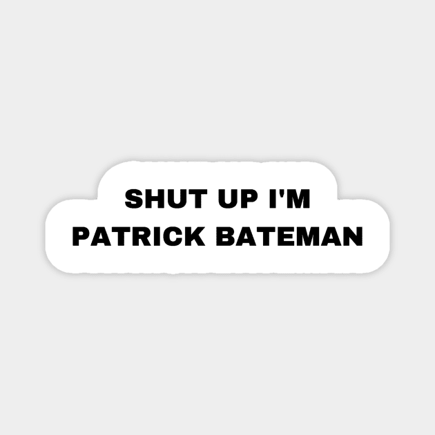 Shut Up I'm Patrick Bateman - Sigma Male Magnet by Trendy-Now