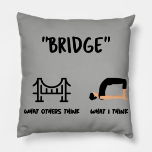 Are You Thinking What I'm Thinking? Bridge Yoga Pose Pillow