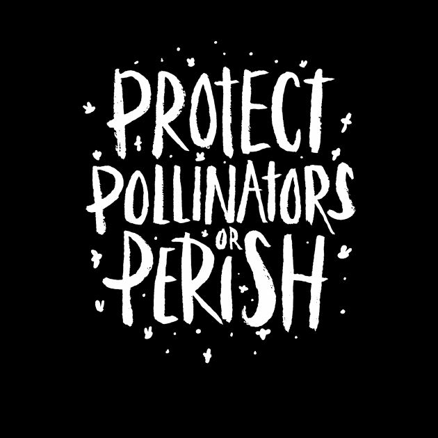 Pollinators - Protect Pollinators or Perish by aaronsartroom