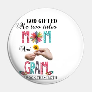 God Gifted Me Two Titles Mom And Gram And I Rock Them Both Wildflowers Valentines Mothers Day Pin