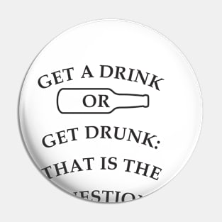 Get a drink or get drunk:: that is the question Pin